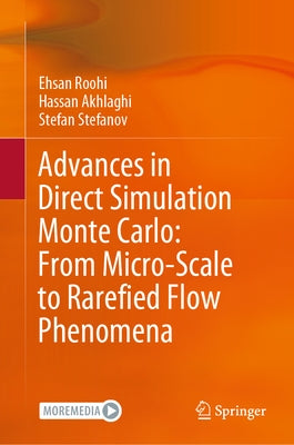 Advances in Direct Simulation Monte Carlo: From Micro-Scale to Rarefied Flow Phenomena by Roohi, Ehsan