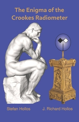 The Enigma of the Crookes Radiometer by Hollos, J. Richard