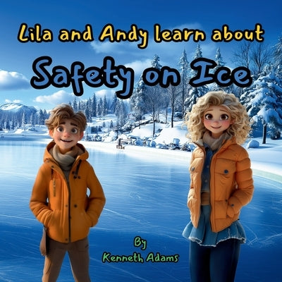 Lila and Andy learn about Safety on Ice by Adams, Kenneth
