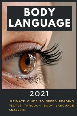 Body Language: 2021 Ultimate Guide to Speed Reading People through Body Language Analysis by Comptsbury, Stephen