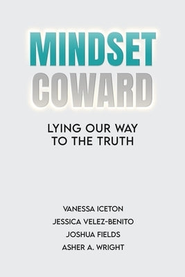 Mindset Coward: Lying Our Way To the Truth by Velez-Benito, Jessica