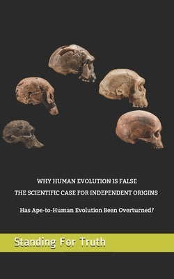 Why Human Evolution Is False: THE SCIENTIFIC CASE FOR INDEPENDENT ORIGINS -: Has Ape-to-Human Evolution Been Overturned? (Black & White Edition) by Team-Sft, Rawmatt