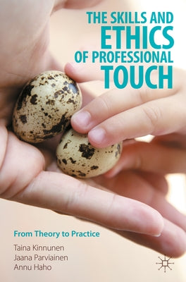 The Skills and Ethics of Professional Touch: From Theory to Practice by Kinnunen, Taina