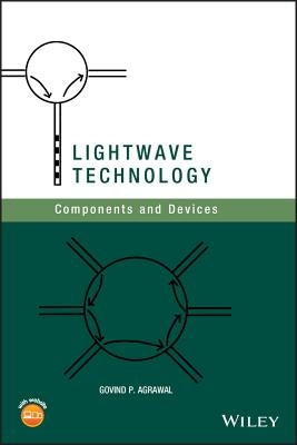 LightWave Technology: Components and Devices by Agrawal, Govind P.