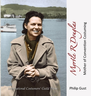 Myrtle R Douglas: Mother of Convention Costuming by Gust, Philip