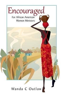 Encouraged: For African American Women Ministers by Outlaw, Wanda C.