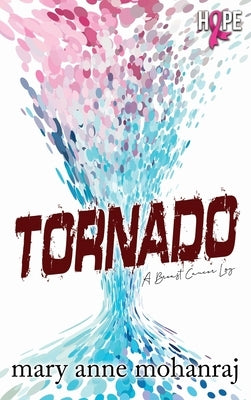 Tornado: A Breast Cancer Log by Mohanraj, Mary Anne