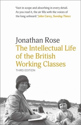 The Intellectual Life of the British Working Classes by Rose, Jonathan