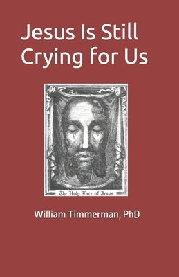 Jesus Is Still Crying for Us by Timmerman, William