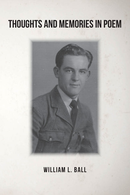 Thoughts and Memories in Poem by Ball, William L.