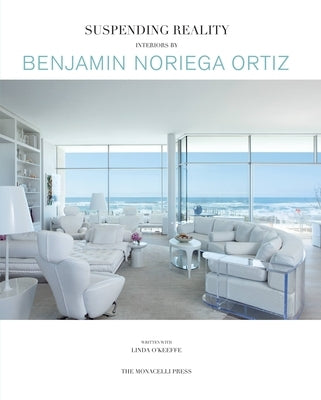 Suspending Reality: Interiors by Benjamin Noriega-Ortiz by Noriega-Ortiz, Benjamin