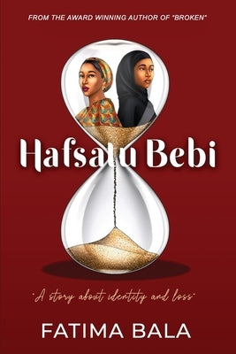 Hafsatu Bebi: A story about identity and loss by Bala, Fatima
