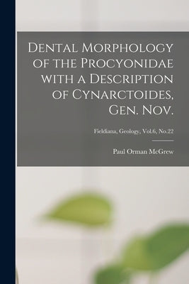 Dental Morphology of the Procyonidae With a Description of Cynarctoides, Gen. Nov.; Fieldiana, Geology, Vol.6, No.22 by McGrew, Paul Orman 1909-