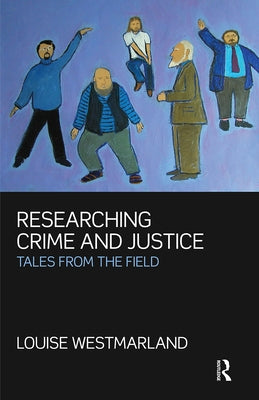 Researching Crime and Justice: Tales from the Field by Westmarland, Louise