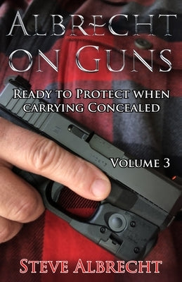 Albrecht on Guns: Ready to Protect When Carrying Concealed (Volume 3) by Lbrecht