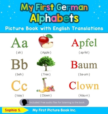 My First German Alphabets Picture Book with English Translations: Bilingual Early Learning & Easy Teaching German Books for Kids by S, Sophia