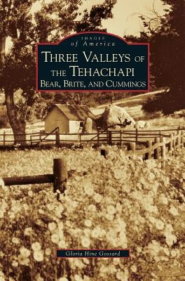 Three Valleys of the Tehachapi: Bear, Brite, and Cummings by Gossard, Gloria Hine