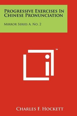 Progressive Exercises in Chinese Pronunciation: Mirror Series A, No. 2 by Hockett, Charles F.