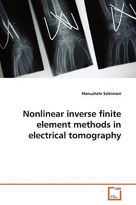 Nonlinear inverse finite element methods in electrical tomography by Soleimani, Manuchehr