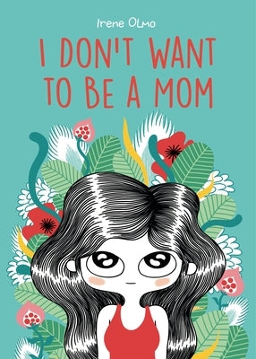 I Don't Want to Be a Mom by Olmo, Irene