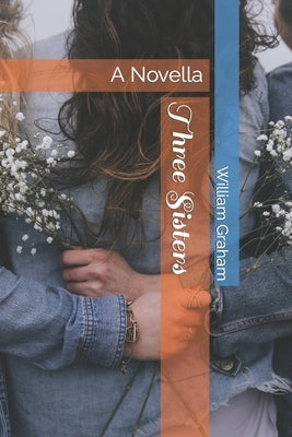 Three Sisters: A Novella by Graham, William