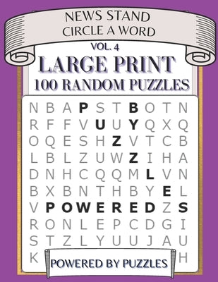 News Stand Circle a Word Vol.4: Large Print 100 Random Puzzles by Puzzles, Powered
