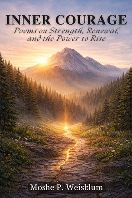 Inner Courage: Poems on Strength, Renewal, and the Power to Rise by Weisblum, Moshe P.