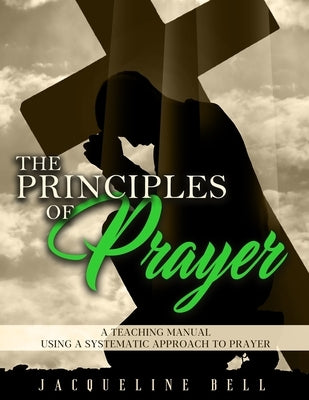 The Principles of Prayer: A Teaching Manual Using A Systematic Approach To Prayer by Henry, Ma Ma