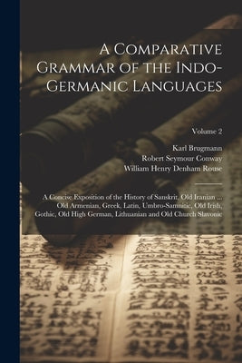 A Comparative Grammar of the Indo-Germanic Languages: A Concise Exposition of the History of Sanskrit, Old Iranian ... Old Armenian, Greek, Latin, Umb by Brugmann, Karl