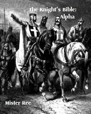 Knights Bible: Alpha by Ree, Mister