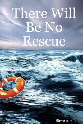 There Will Be No Rescue by Aiken, Steve