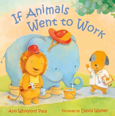 If Animals Went to Work by Paul, Ann Whitford