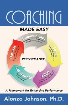Coaching Made Easy: A Framework for Enhancing Performance by Johnson, Alonzo