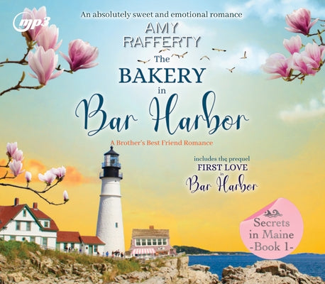The Bakery in Bar Harbor: A Brother's Best Friend Romance Volume 1 by Rafferty, Amy