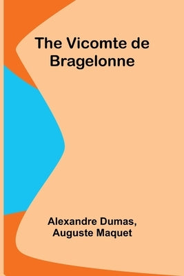 The Vicomte de Bragelonne by Dumas, Alexandre