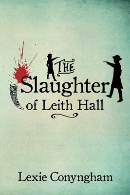 The Slaughter of Leith Hall by Conyngham, Lexie
