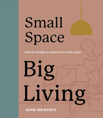 Small Space, Big Living by Hepworth, Sofie