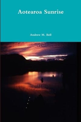 Aotearoa Sunrise by Bell, Andrew M.