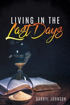 Living in the Last Days by Johnson, Darryl