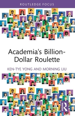 Academia's Billion-Dollar Roulette by Yong, Ken-Tye