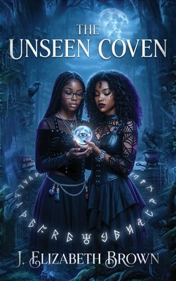 The Unseen Coven: A Novel of Teenage Witches by Brown, J. Elizabeth