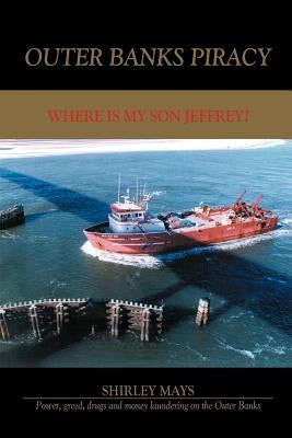 Outer Banks Piracy: Where Is My Son Jeffrey? by Mays, Shirley