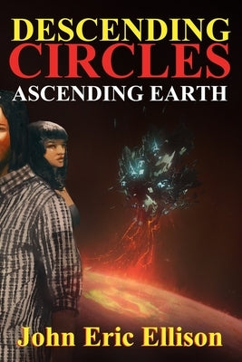 Descending Circles Ascending Earth by Ellison, John Eric