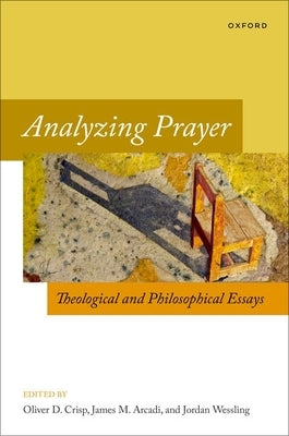 Analyzing Prayer: Theological and Philosophical Essays by Crisp, Oliver D.