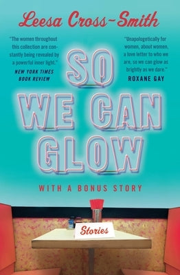 So We Can Glow: Stories by Cross-Smith, Leesa