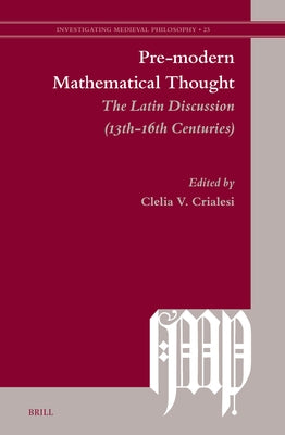 Pre-Modern Mathematical Thought: The Latin Discussion (13th-16th Centuries) by Crialesi, Clelia V.