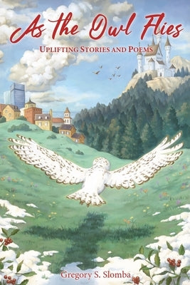 As the Owl Flies: Uplifting Stories and Poems by Hurst Pritchett, Emily