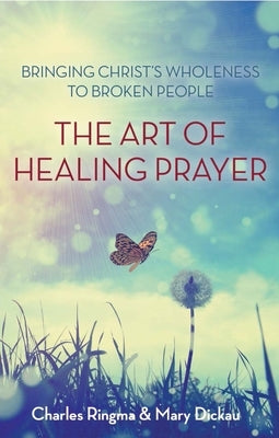 The Art of Healing Prayer by Ringma, Charles R.