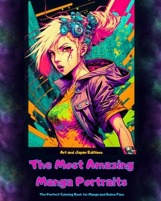 The Most Amazing Manga Portraits - The Perfect Coloring Book for Manga and Anime Fans: A Journey through the Wonderful Worlds of Japanｴs Best Manga an by Art