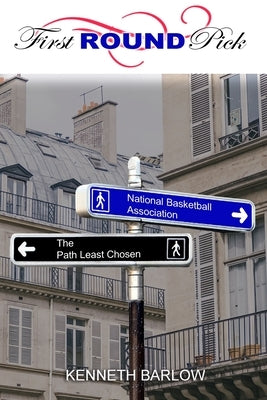 First Round Pick: The Path Least Chosen by Barlow, Kenneth